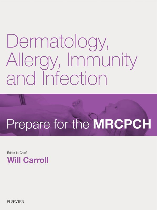 Dermatology, Allergy, Immunity & Infection: Prepare for the MRCPCH. Key Articles from the Paediatrics & Child Health journal