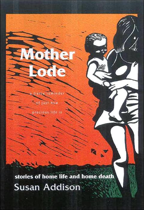 Mother Lode: Stories of Home Life and Home Death