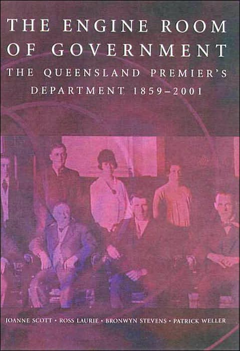 Engine Room of Government: Queensland Premier's Department, 1859-2001