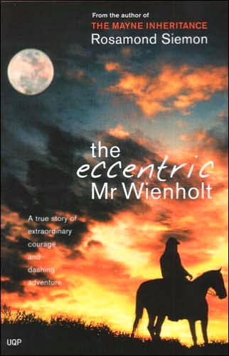 The Eccentric Mr. Wienholt: A True Story of Extraordinary Courage and Dashing Adventure
