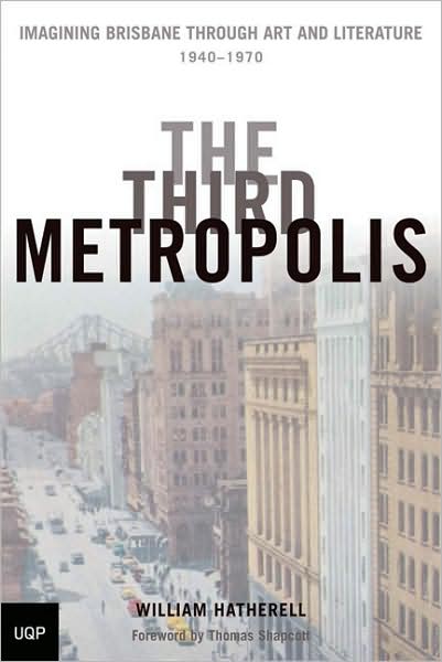 The Third Metropolis: Imagining Brisbane through Art and Literature 1940 - 1970