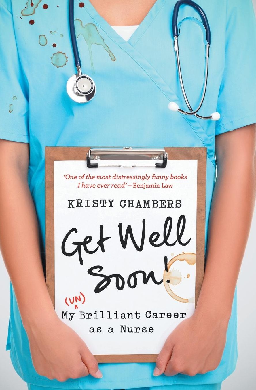 Get Well Soon!: My (Un)Brilliant Career as a Nurse