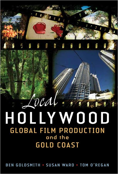 Local Hollywood: Global Film Production and the Gold Coast