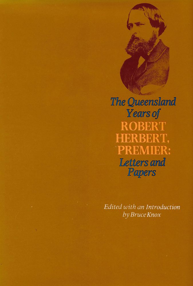 Queensland Years of Robert Herbert, Premier: Letters and Papers