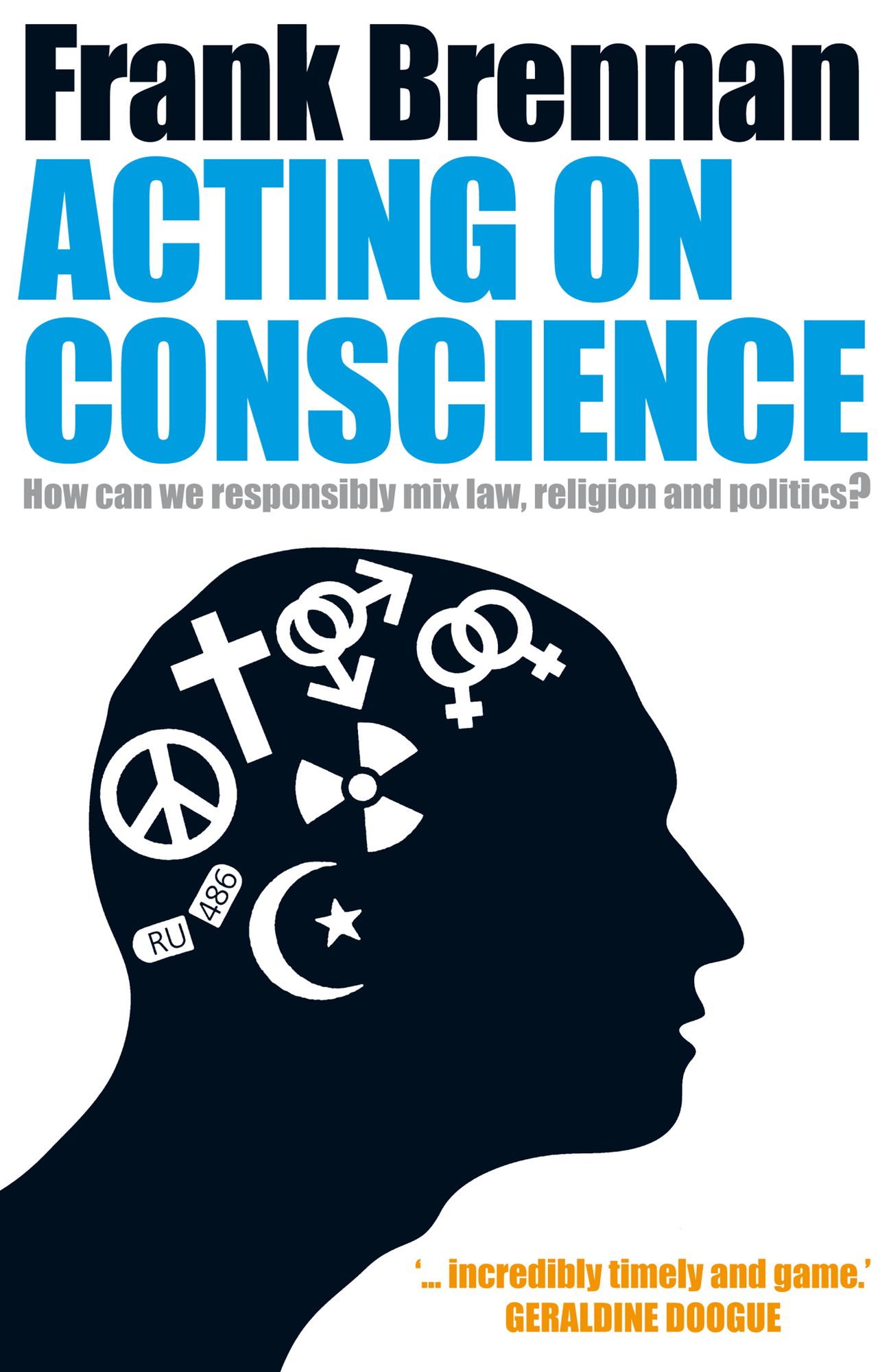 Acting on Conscience: How Can We Responsibly Mix Law, Religion And Politics?