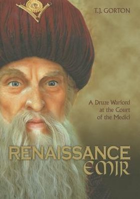 Renaissance Emir: A Druze Warlord at the Court of the Medici