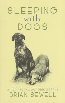 Sleeping with Dogs: A Peripheral Autobiography