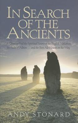 In Search of the Ancients: A Quest to Find the Spiritual Source of the English Nation on the Paths of Albion ... and the Best Ale Houses on the W