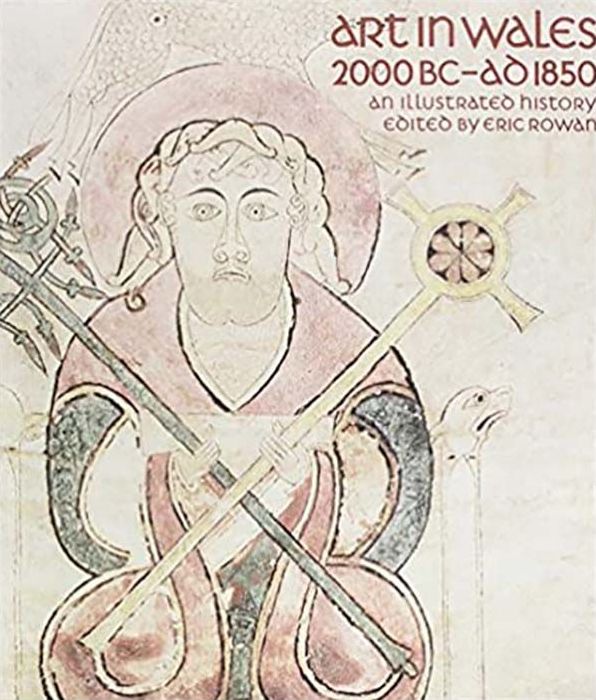 Art in Wales 2000 BC - AD 1850: An Illustrated History