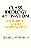 Class, Ideology and the Nation: A Theory of Welsh Nationalism