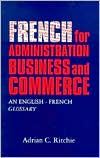 French for Administration, Business and Commerce: An English-French Glossary