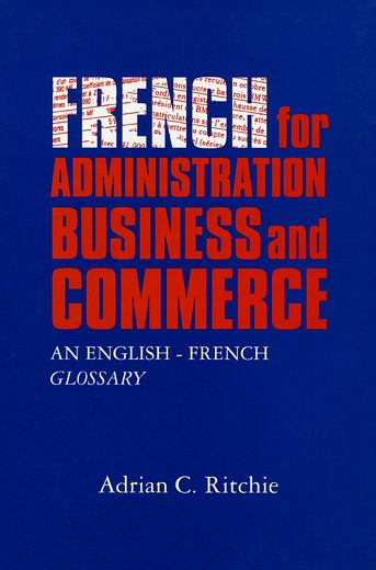 French for Administration, Business and Commerce: An English-French Glossary