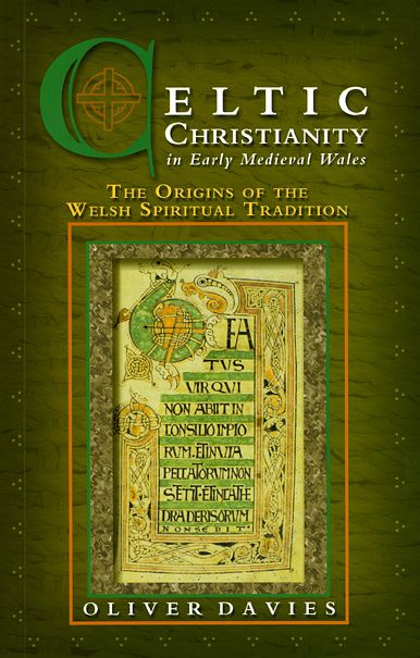 Celtic Christianity in Early Medieval Wales: The Origins of the Welsh Spiritual Tradition