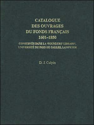 Catalogue des Ouvrages du Fonds Francais 1601-1850: Conserves Dans la Founders' Library Universite de Pays de Galles, Lampeter