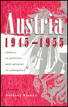 Austria, 1945-1955: Studies in Political and Cultural Re-emergence