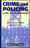 Crime and Policing in the Twentieth Century: The South Wales Experience