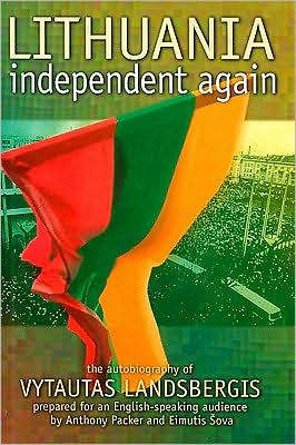 Lithuania, Independent Again: The Autobiography of Vytautas Landsbergis