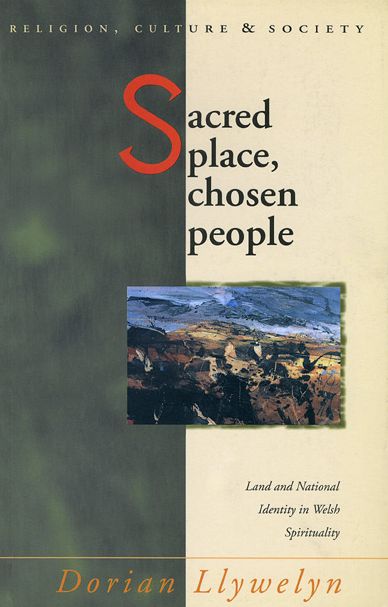 Sacred Place, Chosen People: Land and National Identity in Welsh Spirituality