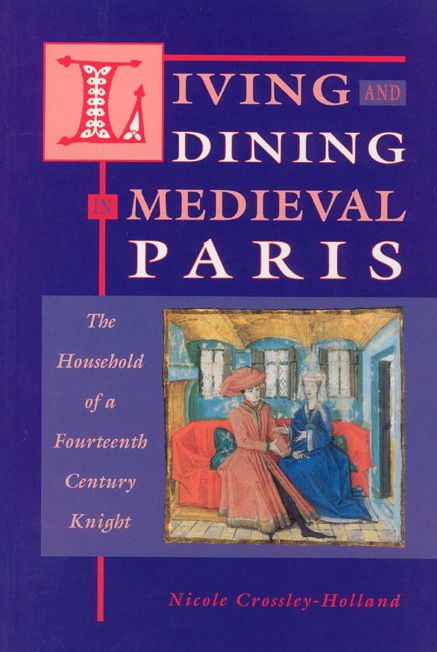 Living and Dining in Medieval Paris: The Household of a Fourteenth-Century Knight