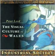The Visual Culture of Wales: Industrial Society (The Visual Culture of Wales Series)