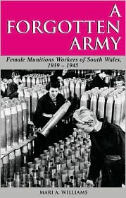 Forgotten Army: The Female Munitions Workers of South Wales,1939-1945