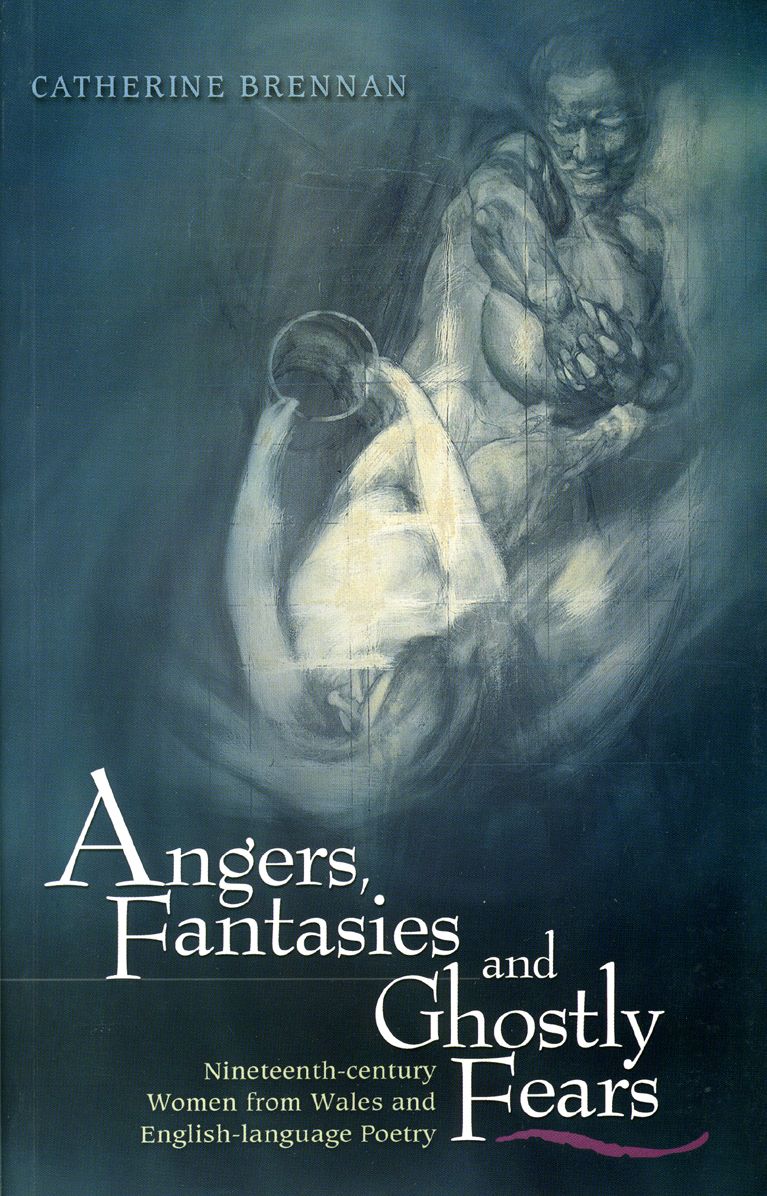 Angers,Fantasies and Ghostly Fears: Nineteenth-Century Women from Wales and English-Language Poetry