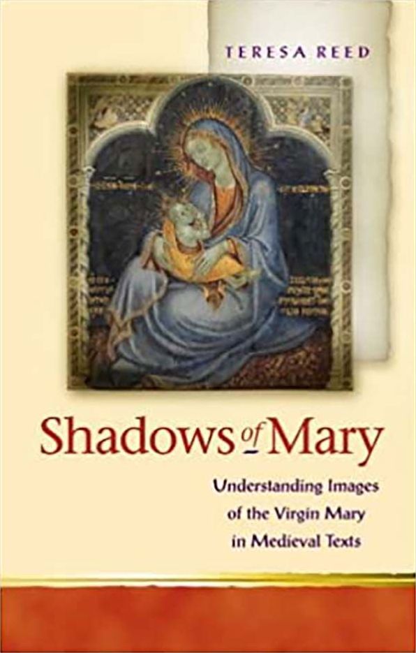 Shadows of Mary (Religion and Culture in the Middle Ages Series): Reading the Virgin Mary in Medieval Texts