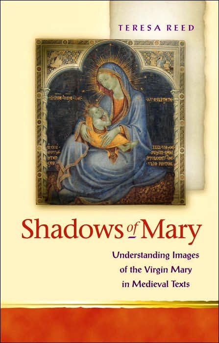 Shadows of Mary (Religion and Cultrue in the Middle Ages Series): Reading the Virgin Mary in Medieval Texts