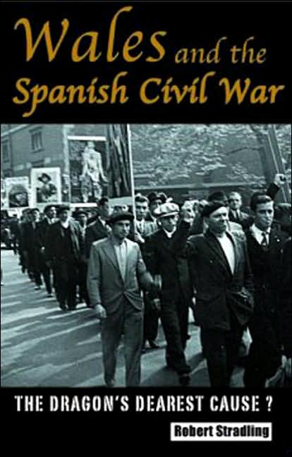 Wales and the Spanish Civil War, 1936-1939: The Dragon's Dearest Cause
