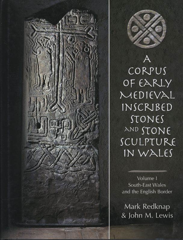 Corpus of Early Medieval Inscribed Stones and Stone Sculpture in Wales Volume 1: Glamorgan, Brecknockshire, Monmouthshire, Radnorshire and Geographically Contiguous Areas of Herefordshire and Shropshire
