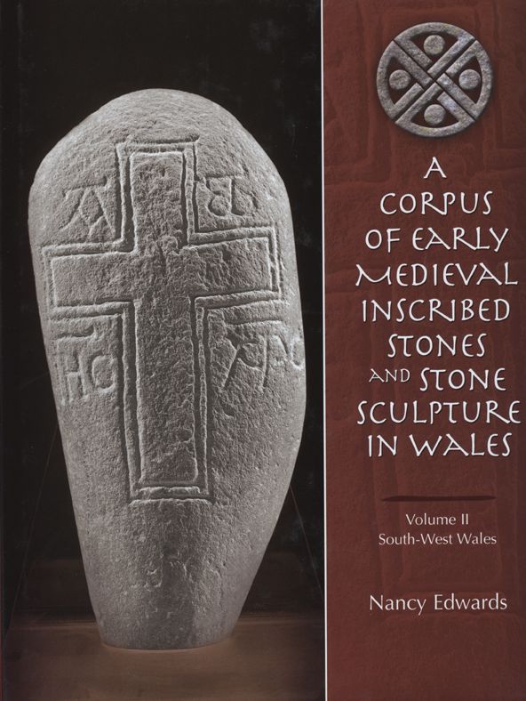 A Corpus of Medieval Inscribed Stones and Stone Sculpture in Wales: South-West Wales