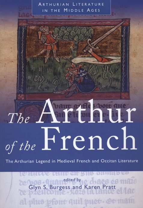 Arthur of the French: The Arthurian Legend in Medieval French and Occitan Literature