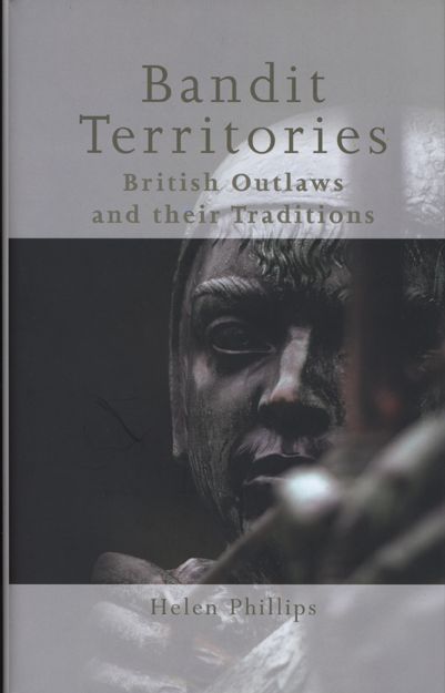 Bandit Territories: British Outlaws and Their Traditions