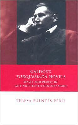 Galdos's "Torquemada" Novels: Waste and Profit in Late Nineteenth-Century Spain