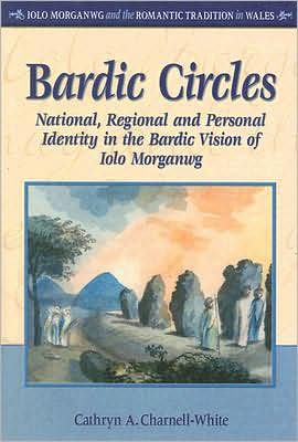 Bardic Circles: National, Regional and Personal Identity in the Bardic Vision of Iolo Morganwg