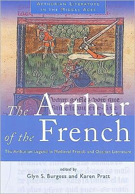 Arthur of the French: The Arthurian Legend in Medieval French and Occitan Literature