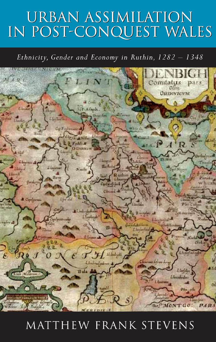 Urban Assimilation in Post-Conquest Wales: Ethnicity, Gender and Economy in Ruthin 1282-1348