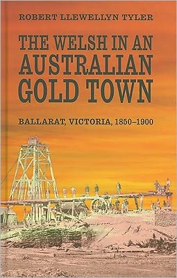 The Welsh In An Australian Gold Town: Ballarat, Victoria 1850-1900