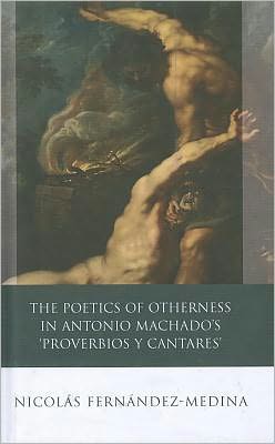 The Poetics of Otherness in Antonio Machado's "Proverbios Y Cantares"