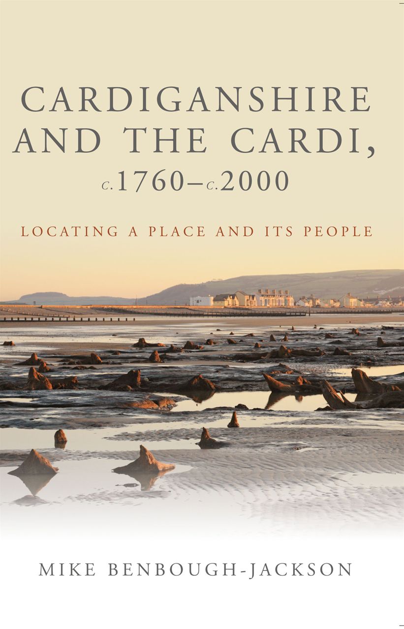 Cardiganshire and the Cardi c. 1760 - c. 2000: Locating a Place and Its People