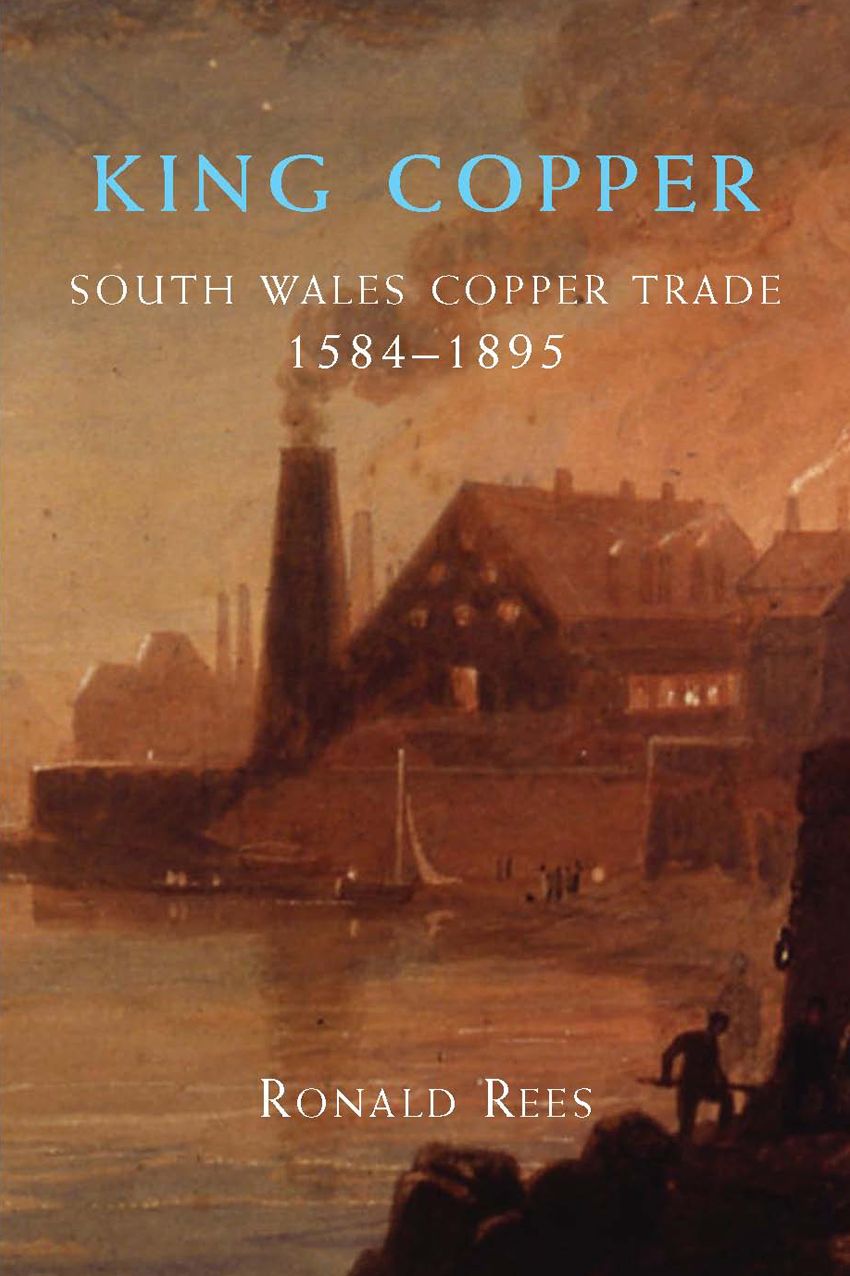 King Copper: South Wales and the Copper Trade 1584-1895
