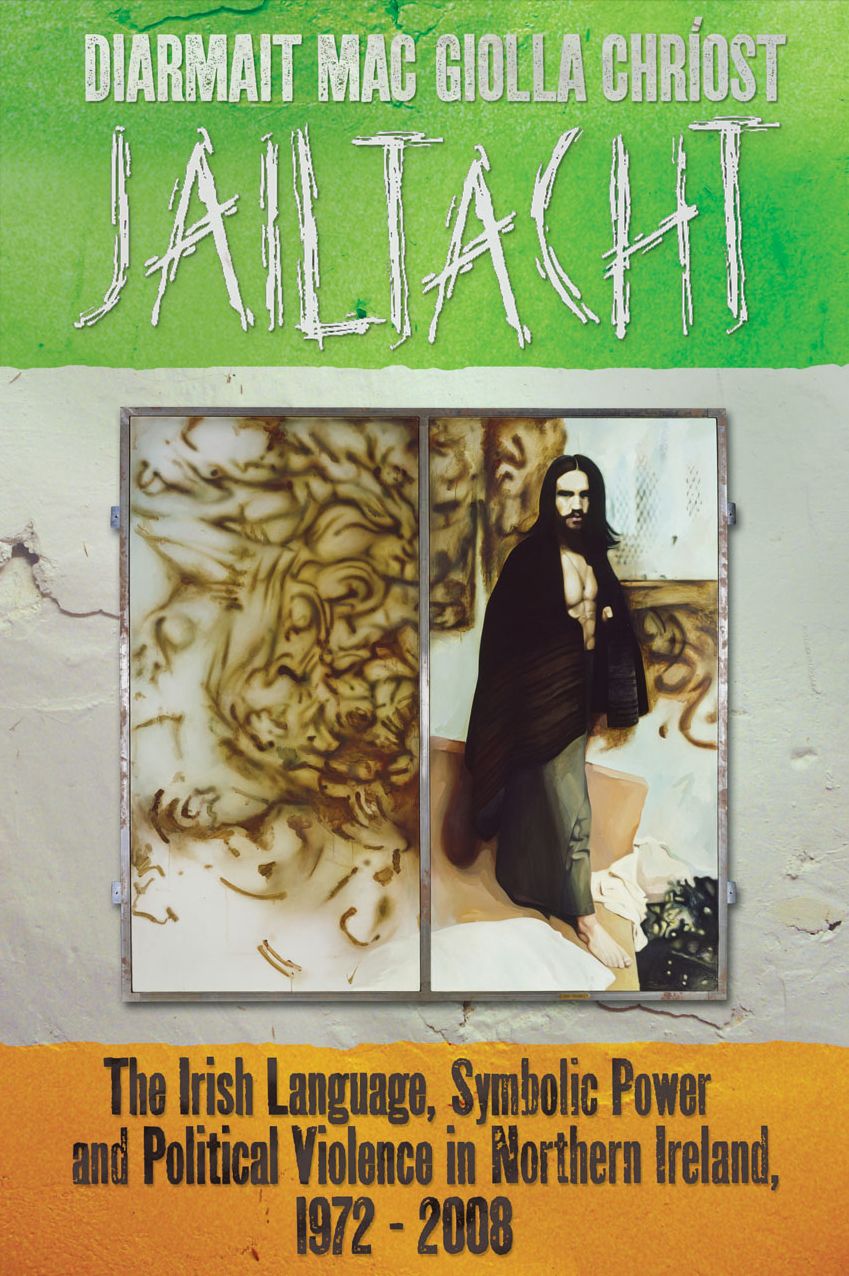 Jailtacht: The Irish Language, Symbolic Power and Political Violence in Northern Ireland, 1972-2008