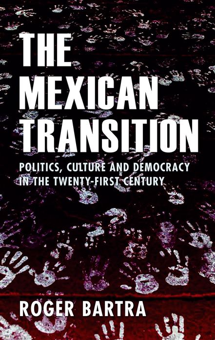 The Mexican Transition: Politics, Culture and Democracy in the Twenty-First Century