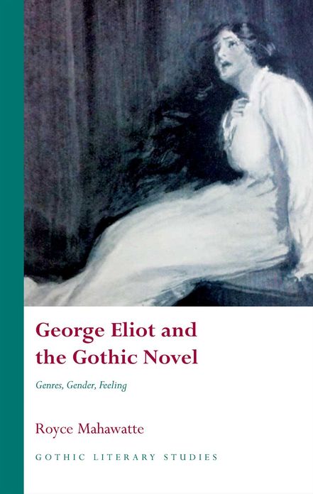 George Eliot and the Gothic Novel: Genres, Gender, Feeling