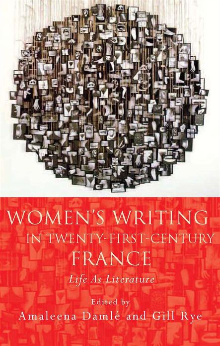 Women's Writing in Twenty-First-Century France: Life As Literature