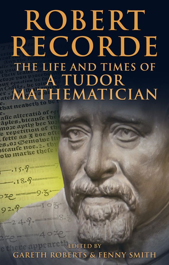 Robert Recorde: The Life and Times of a Tudor Mathematician