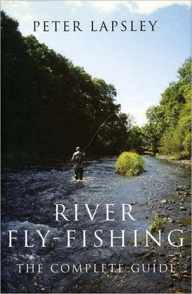 River Fly-Fishing: The Complete Guide