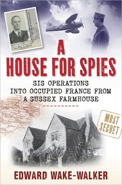 A House for Spies: SIS Operations into Occupied France from a Sussex Farmhouse