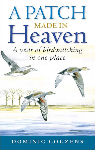 A Patch Made in Heaven: A Year of Birdwatching in One Place