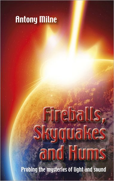 Fireballs, Skyquakes and Hums: Probing the Mysteries of Light and Sound